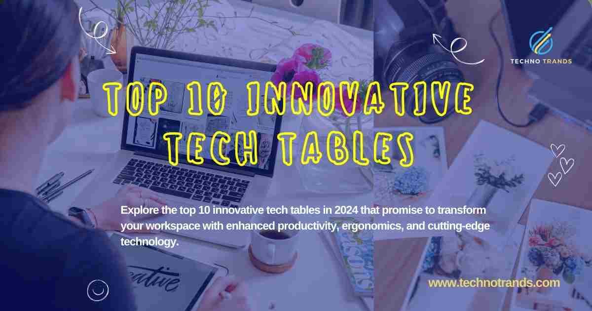 Top 10 Innovative Tech Tables